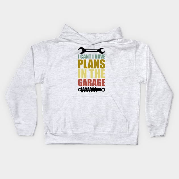 I Can't I Have Plans In The Garage Kids Hoodie by badrianovic